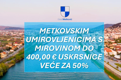 Grad Metković: veći cenzus za ostvarivanje prava na dodjelu uskrsnice umirovljenicima – uskrsnice veće za 50 %