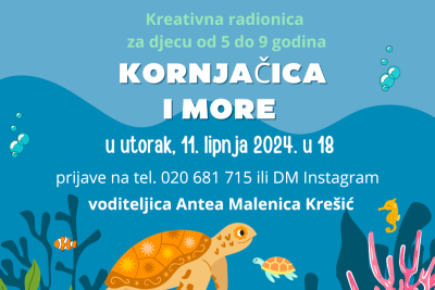 „Kornjačica i more – stop plastici“  - radionica za djecu od 5 do 9 godina  - voditeljica Antea Malenica Krešić.