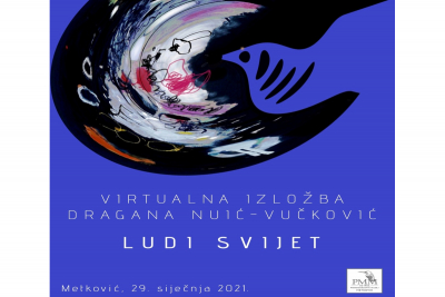 PRIRODOSLOVNI MUZEJ METKOVIĆ: DRAGANA NUIĆ VUČKOVIĆ - VIRTUALANA IZLOŽBA „Ludi svijet“